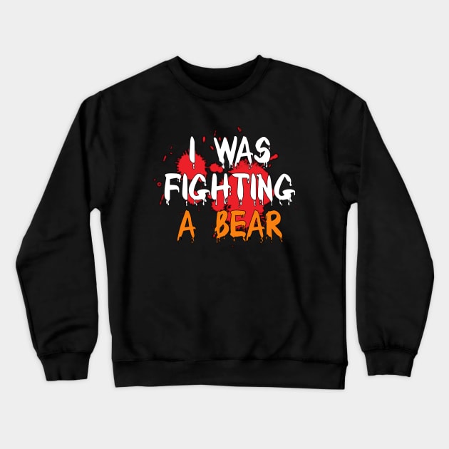 I Was Fighting a Bear Crewneck Sweatshirt by YourSelf101